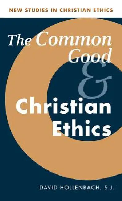The Common Good and Christian Ethics by S. J. Hollenbach, David Hollenbach, Hollenbach David