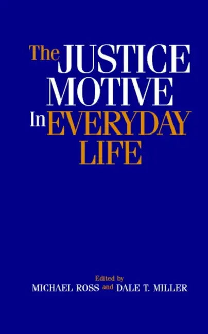 The Justice Motive in Everyday Life by Melvin J. Lerner, Michael Ross, Dale T. Miller