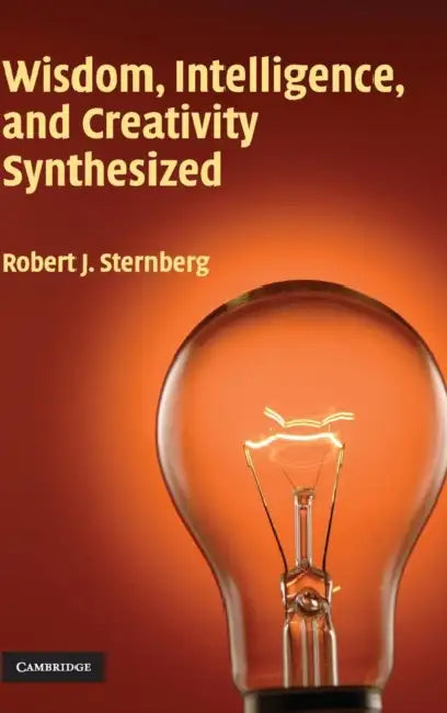 Wisdom, Intelligence, and Creativity Synthesized by Robert J. Sternberg