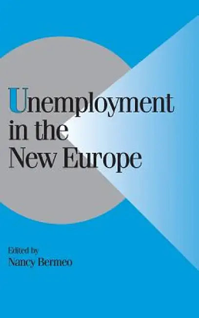 Unemployment In The New Europe by Nancy Bermeo