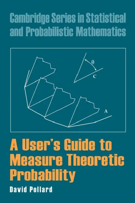 A User's Guide to Measure Theoretic Probability by David Pollard, R. Gill, B. D. Ripley