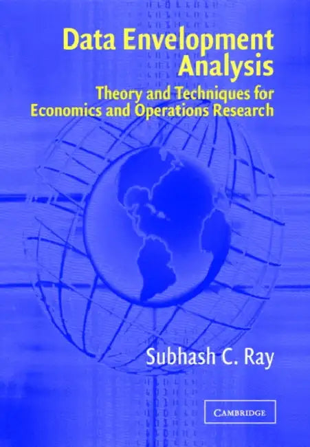 Data Envelopment Analysis: Theory and Techniques for Economics and Operations Research by Subhash C. Ray