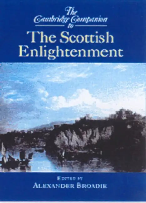 The Cambridge Companion to the Scottish Enlightenment by Alexander Broadie, Broadie Alexander