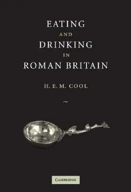 Eating and Drinking in Roman Britain by H. E. M. Cool