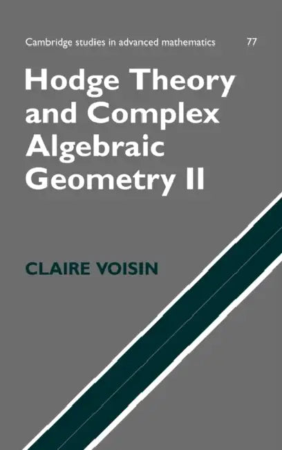 Hodge Theory and Complex Algebraic Geometry II: Volume 2 by Claire Voisin, C. Voisin, Voisin Claire