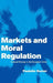 Markets and Moral Regulation by Paulette Kurzer