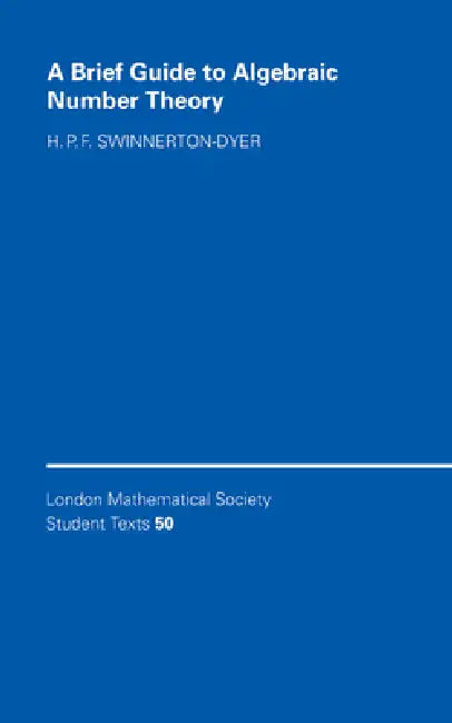 A Brief Guide to Algebraic Number Theory by Peter Swinnerton-Dyer, H. P. F. Swinnerton-Dyer