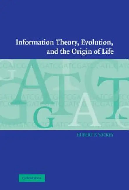 Information Theory, Evolution, and The Origin of Life by Hubert P. Yockey