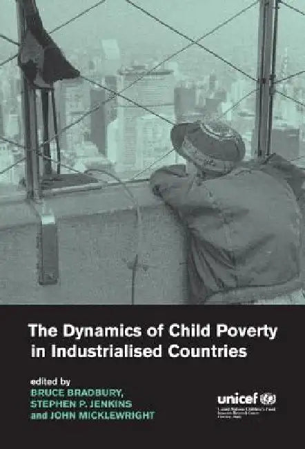 The Dynamics of Child Poverty in Industrialised Countries by Bruce Bradbury, Stephen P. Jenkins, John Micklewright