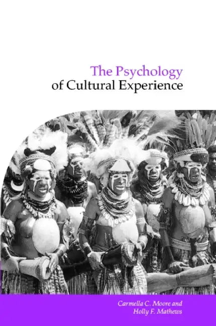 The Psychology of Cultural Experience by Carmella C. Moore, Holly F. Mathews, Naomi Quinn