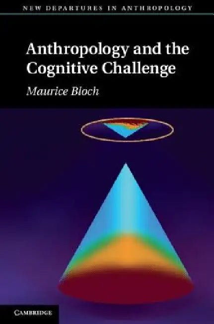 Anthropology and the Cognitive Challenge by Maurice Bloch