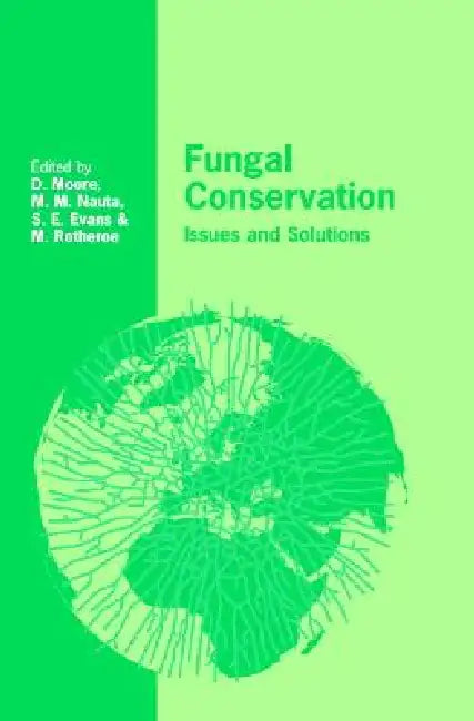 Fungal Conservation: Issues and Solutions by David Moore, Marijke M. Nauta, Shelley E. Evans