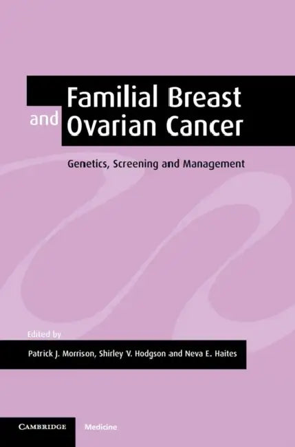 Familial Breast and Ovarian Cancer by Patrick J. Morrison, Shirley V. Hodgson, Neva E. Haites