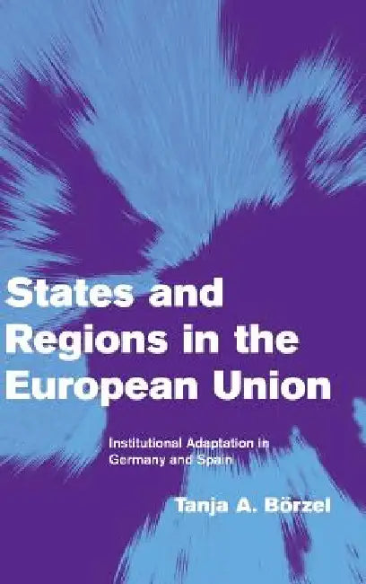 States and Regions in the European Union by Tanja A. Börzel