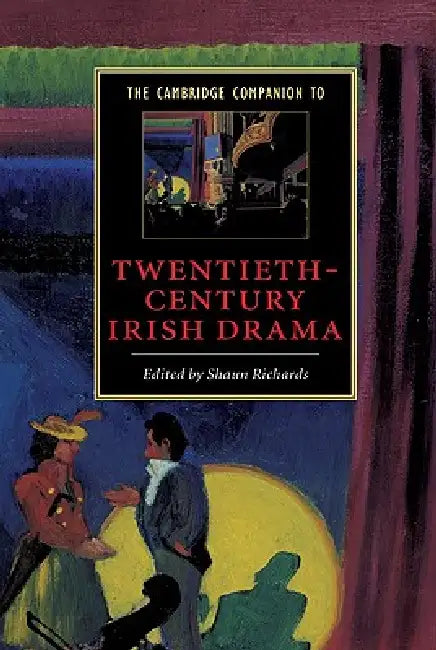 The Cambridge Companion to Twentieth-Century Irish Drama by Shaun Richards