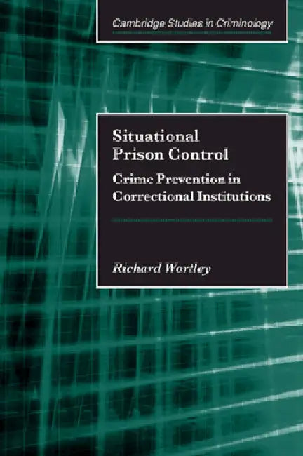 Situational Prison Control by Richard Wortley