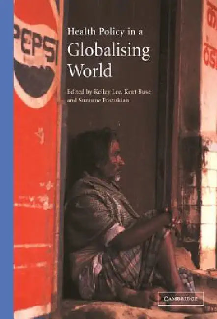 Health Policy in a Globalising World by Kelley Lee, Suzanne Fustukian, Kent Buse