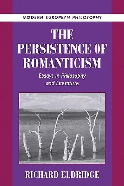 The Persistence of Romanticism: Essays in Philosophy and Literature by Richard Eldridge, Robert B. Pippin