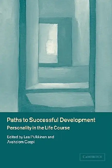 Paths to Successful Development: Personality in the Life Course by Lea Pulkkinen, Avshalom Caspi
