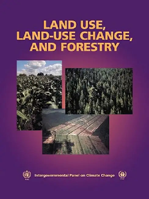 Land Use, Land-Use Change, and Forestry: A Special Report of the Intergovernmental Panel on Climate Change by Robert T. Watson, Ian R. Noble, Bert Bolin