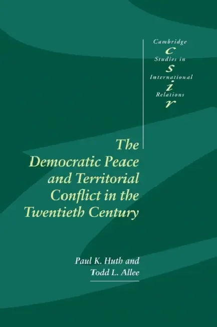 Democ Peace Territorial Conflct 20C by Paul K. Huth, Todd L. Allee