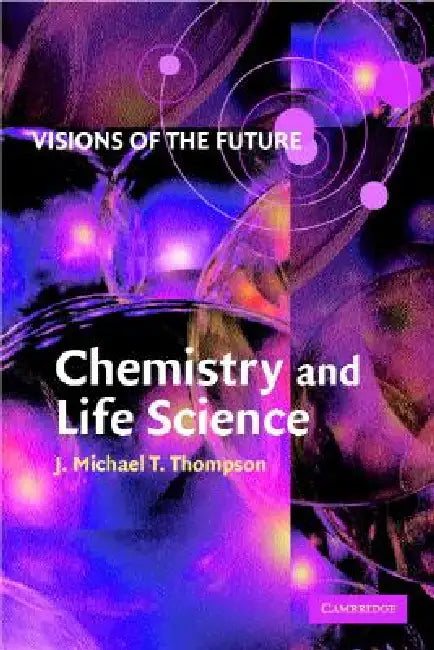 Visions of the Future: Chemistry and Life Science by J. M. T. Thompson