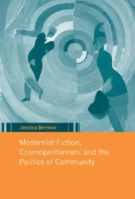Modernist Fiction, Cosmopolitanism, and the Politics of Community by Jessica Berman