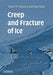 Creep And Fracture Of Ice by Erland M. Schulson
