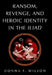 Ransom, Revenge, and Heroic Identity in the Iliad by Donna F. Wilson
