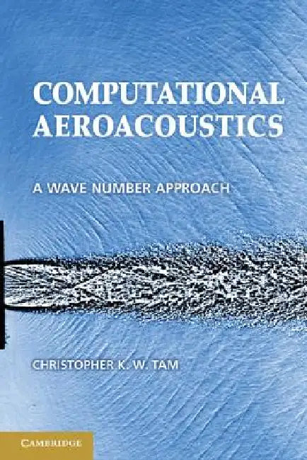 Computational Aeroacoustics: A Wave Number Approach by Christopher K. W. Tam