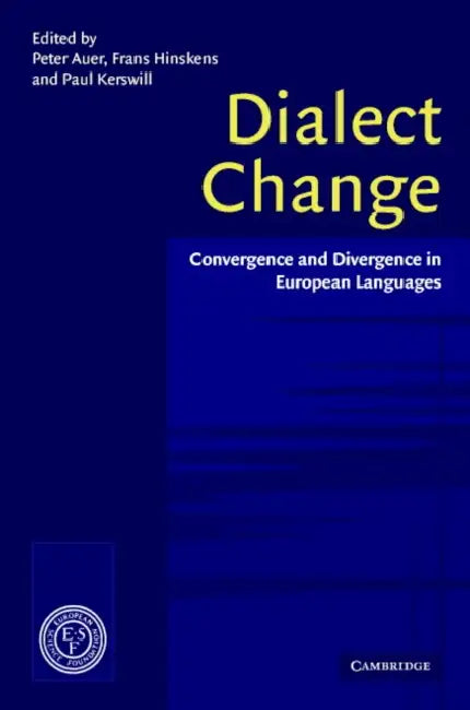 Dialect Change: Convergence and Divergence in European Languages by Peter L. Auer, Paul Kerswill, Frans Hinskens