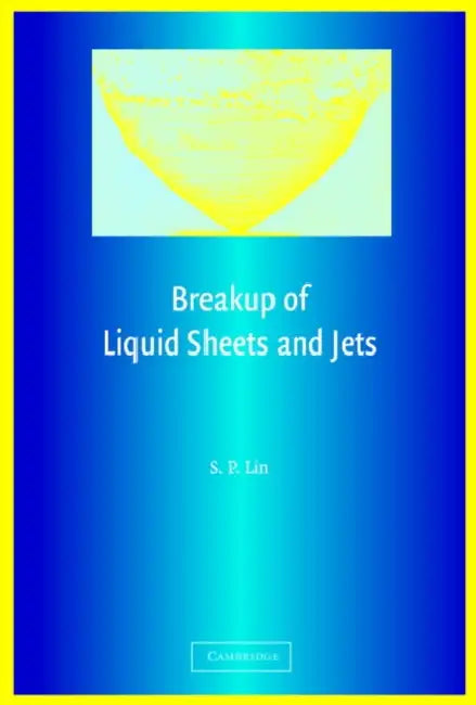 Breakup of Liquid Sheets and Jets by S. P. Lin