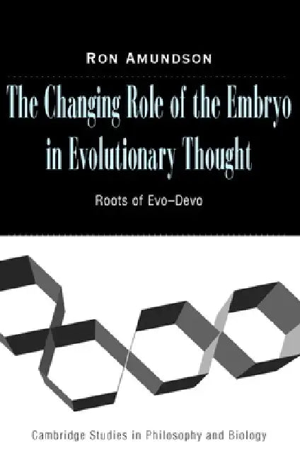 The Changing Role of the Embryo in Evolutionary Thought by Ron Amundson