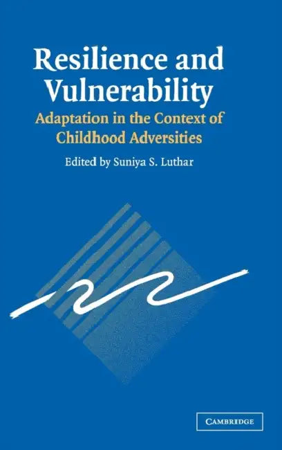 Resilience and Vulnerability by Suniya S. Luthar
