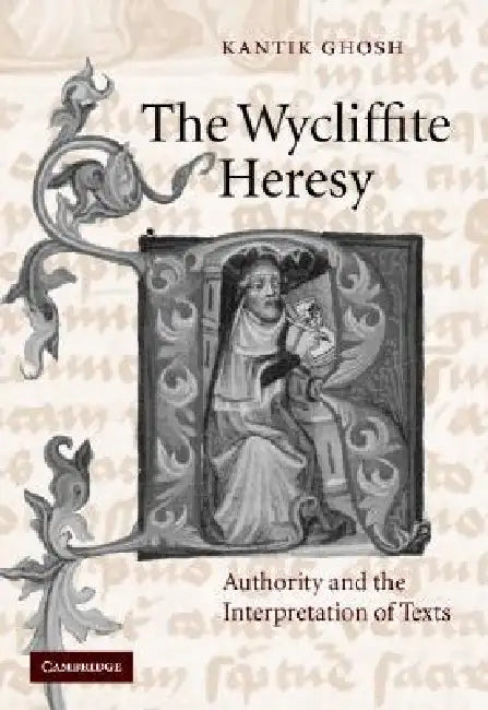 The Wycliffite Heresy by Kantik Ghosh
