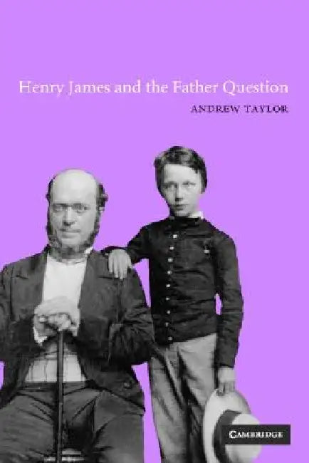 Henry James and the Father Question by Andrew Taylor