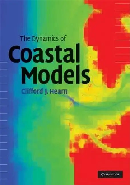 The Dynamics of Coastal Models by Clifford J. Hearn