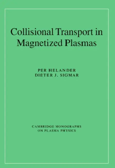 Collisional Transport in Magnetized Plasmas by Per Helander, Dieter J. Sigmar, M. G. Haines