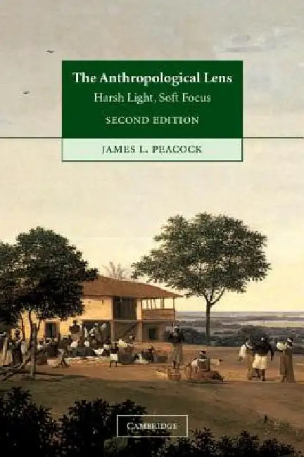 The Anthropological Lens by James L. Peacock