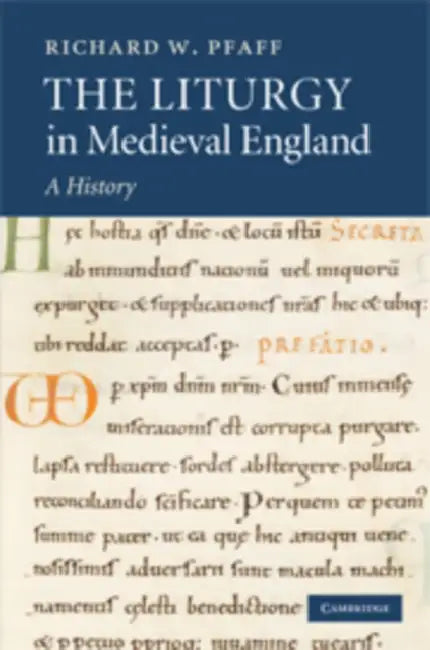 The Liturgy in Medieval England: A History by Richard W. Pfaff