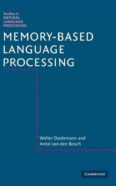 Memory-Based Language Processing by Walter Daelemans, Antal Van Den Bosch