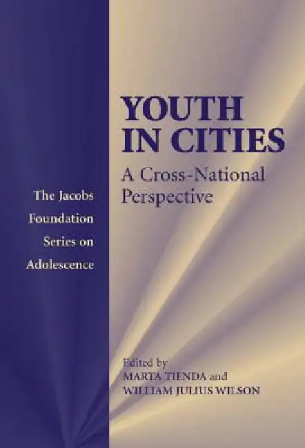 Youth in Cities: A Cross-National Perspective by Marta Tienda, William Julius Wilson, Michael Rutter