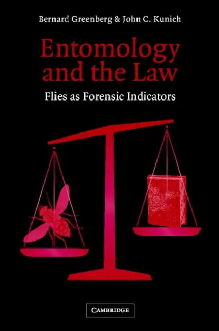 Entomology and the Law: Flies as Forensic Indicators by Bernard Greenberg, John Charles Kunich