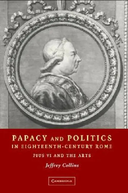 Papacy Politics 18C Rome by Jeffrey Collins
