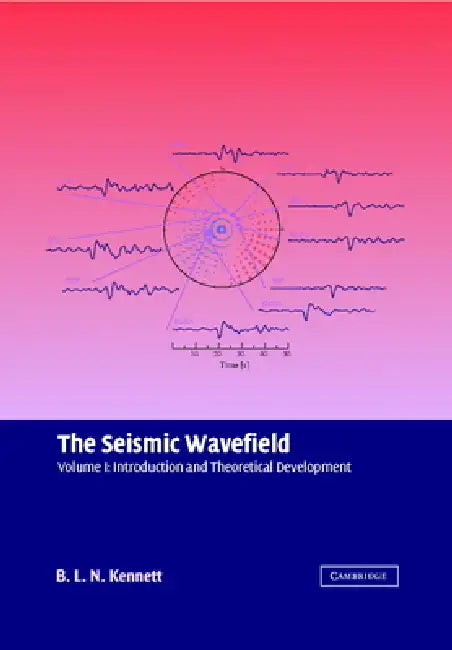 The Seismic Wavefield by B. L. N. Kennett