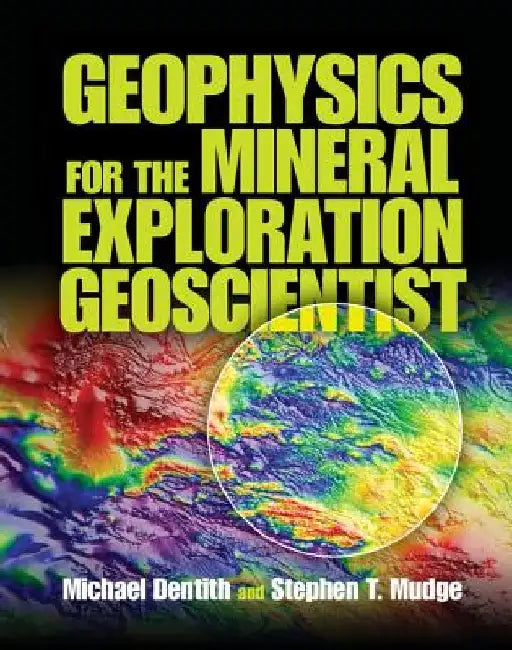 Geophysics for the Mineral Exploration Geoscientist by Michael Dentith