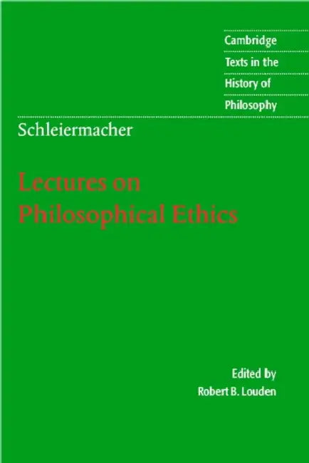 Schleiermacher: Lectures on Philosophical Ethics by Friedrich Schleiermacher, Schleiermacher Friedrich, Desmond M. Clarke