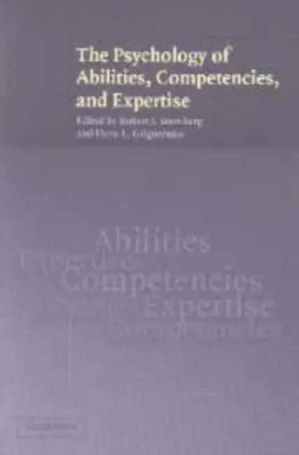 The Psychology of Abilities, Competencies, and Expertise by Robert J. Sternberg, Elena L. Grigorenko