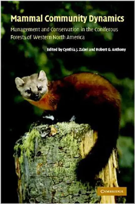 Mammal Community Dynamics: Management and Conservation in the Coniferous Forests of Western North America by Cynthia J. Zabel, Robert G. Anthony