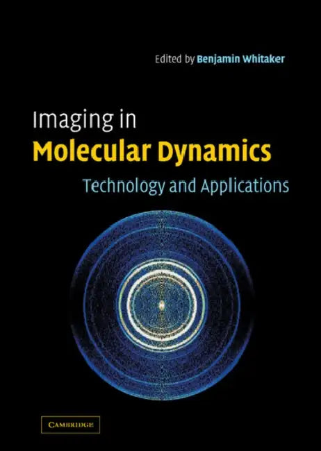 Imaging in Molecular Dynamics: Technology and Applications by Benjamin J. Whitaker